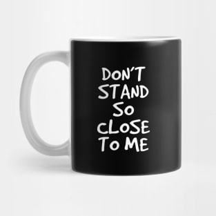 Don't Stand So Close To Me Mug